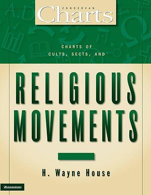 Charts of Cults, Sects &amp; Religious Movements by H. Wayne House