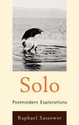 Solo: Postmodern Explorations by Raphael Sassower