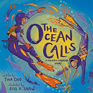 The Ocean Calls: A Haenyeo Mermaid Story by Jess X. Snow, Tina Cho