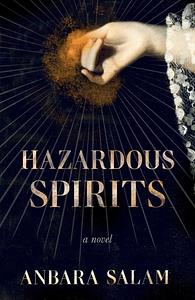 Hazardous Spirits by Anbara Salam