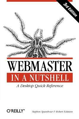 Webmaster in a Nutshell: A Desktop Quick Reference by Stephen Spainhour, Robert Eckstein