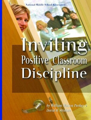 Inviting Positive Classroom Discipline by William W. Purkey, David B. Strahan