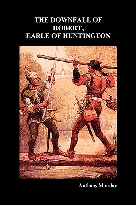 Downfall of Robert Earl of Huntingdon by Anthony Munday