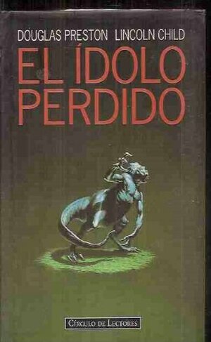 El ídolo perdido by Douglas Preston, Lincoln Child