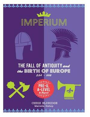 Imperium: The Fall of Antiquity and the Birth of Europe 284-1118 by Chris Eldridge