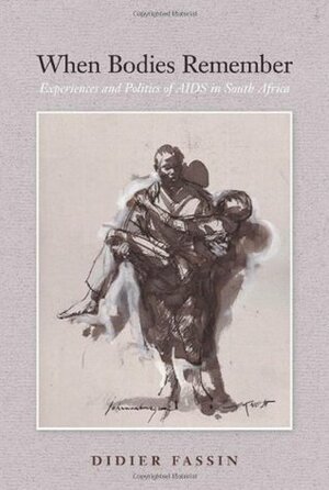 When Bodies Remember: Experiences and Politics of AIDS in South Africa by Gabrielle Varro, Amy Jacobs, Didier Fassin