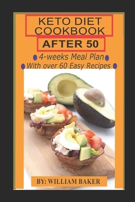 Keto Diet Cookbook After 50: Ultimate Keto Cookbook for for Seniors with Over Easy Recipes & 4-weeks Meal Plan. Regain Your Metabolism, Lose Weight by William Baker