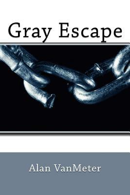 Gray Escape by Alan Vanmeter