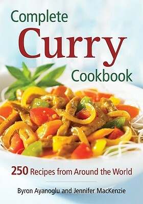 Complete Curry Cookbook: 250 Recipes from Around the World by Jennifer MacKenzie, Byron Ayanoglu