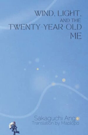 Wind, Light, and the Twenty-Year-Old Me by Ango Sakaguchi, Reiko Kane, Doc Kane