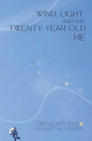 Wind, Light, and the Twenty-Year-Old Me by Doc Kane, Ango Sakaguchi, Reiko Kane