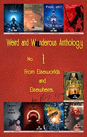 Weird and Wunderous Anthology No. 1: From Elseworlds and Elsewhere… by B.Y. Yan
