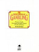 The Encyclopedia of Gambling: The Game, the Odds, the Techniques, the People and Places, the Myths and History by Peter Arnold