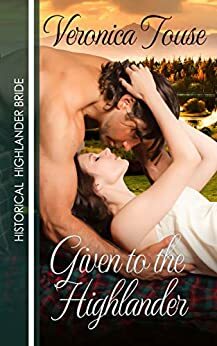 Given to the Highlander by Veronica Touse