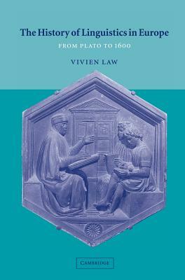 The History of Linguistics in Europe: From Plato to 1600 by Vivien Law