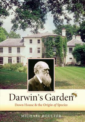 Darwin's Garden: Down House and the Origin of Species by Michael Boulter