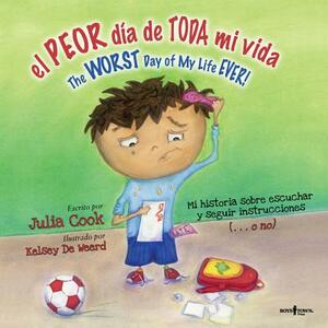 El Peor Dia de Toda Mi Vida/The Worst Day Of My Life Ever!: The Worst Day Of My Life Ever by Julia Cook