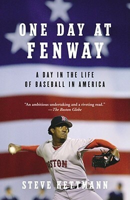 One Day at Fenway: A Day in the Life of Baseball in America by Steve Kettmann