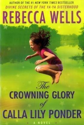 The Crowning Glory Of Calla Lily Ponder by Rebecca Wells