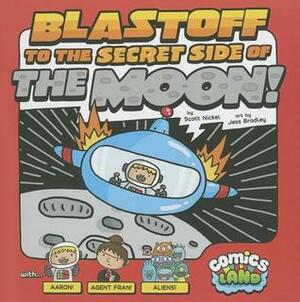 Blastoff to the Secret Side of the Moon! by Scott Nickel, Jessica Bradley