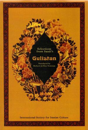 Selections From Saadi's Gulistan by Richard Jeffrey Newman