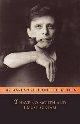 I Have No Mouth and I Must Scream by Harlan Ellison