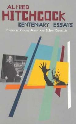 Alfred Hitchcock: Centenary Essays by Sam Ishii-Gonzales, Richard Allen