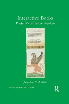 Interactive Books: Playful Media Before Pop-Ups by Jacqueline Reid-Walsh