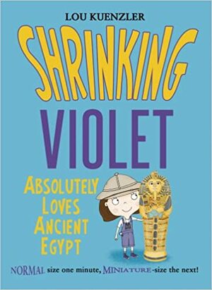 Shrinking Violet Absolutely Loves Ancient Egypt by Lou Kuenzler