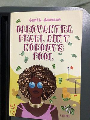 Cleovantra Pearl Ain't Nobody's Fool  by Lori L. Jackson