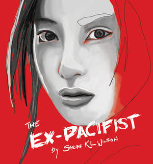 The Ex-Pacifist by Sarah K.L. Wilson