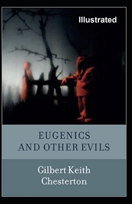 Eugenics And Other Evils Illustrated by G.K. Chesterton