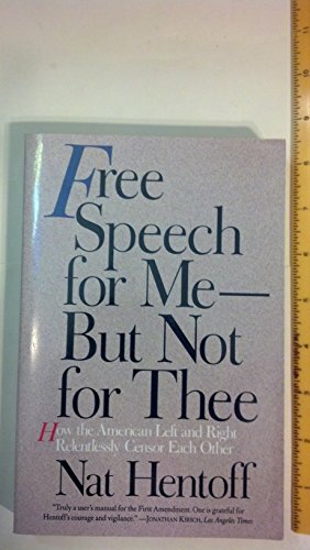 Free Speech for Me—But Not for Thee: How the American Left and Right Relentlessly Censor Each Other by Nat Hentoff