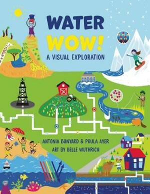 Water Wow! by Belle Wuthrich, Antonia Banyard, Paula Ayer