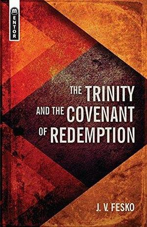 The Trinity And the Covenant of Redemption by J.V. Fesko, J.V. Fesko