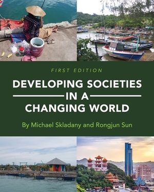 Developing Societies in a Changing World by Rongjun Sun, Michael Skladany