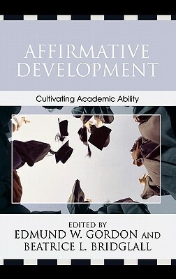Affirmative Development: Cultivating Academic Ability by Beatrice L. Bridglall, Edmund W. Gordon