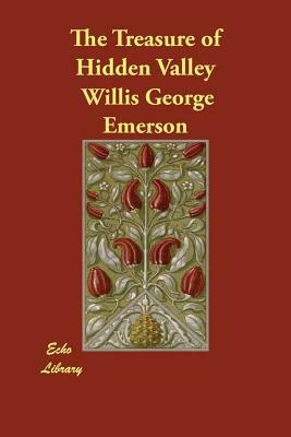 The Treasure of Hidden Valley by Willis George Emerson