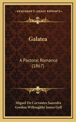Galatea: A Pastoral Romance (1867) by Miguel de Cervantes