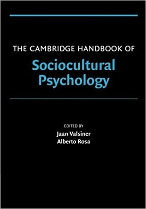 The Cambridge Handbook of Sociocultural Psychology by Alberto Rosa, Jaan Valsiner