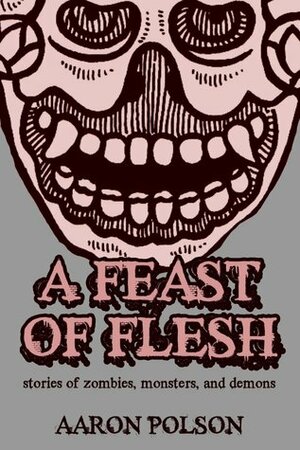 A Feast of Flesh by Aaron Polson