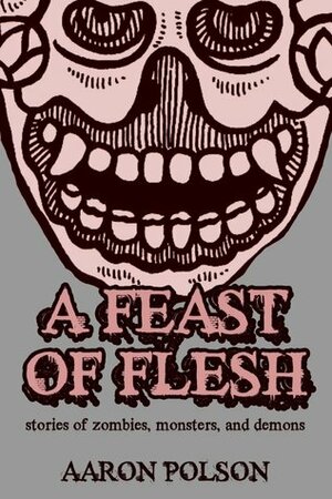 A Feast of Flesh by Aaron Polson