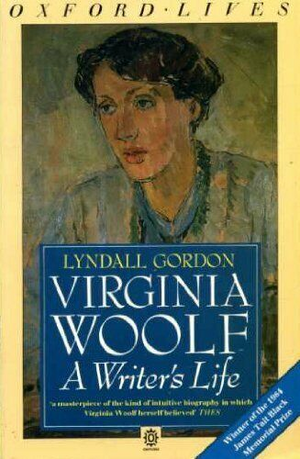 Virginia Woolf, A Writer's Life by Lyndall Gordon