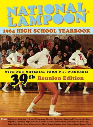 The Original National Lampoon 1964 High School Yearbook Parody by Douglas C. Kenney, David Kaestle, P.J. O'Rourke