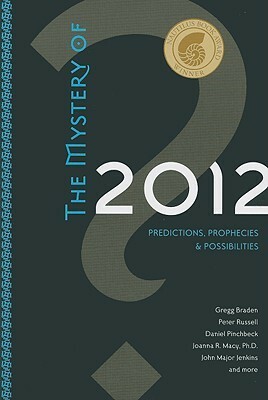 The Mystery of 2012: Predictions, Prophecies, and Possibilities by Jean Houston, Daniel Pinchbeck, John Major Jenkins, Barbara Marx Hubbard, Corinne MacLaughlin, José Argüelles