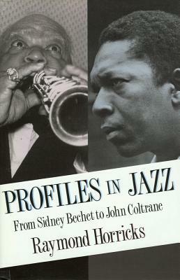 Profiles in Jazz: From Sidney Bechet to John Coltrane by Raymond Horricks