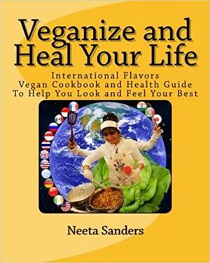 Veganize and Heal Your Life: International Flavors Vegan Cookbook and Health Guide to Help You Look and Feel Your Best by David Sanders, David &amp; Bharat Sanders