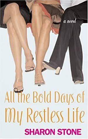All the Bold Days of My Restless Life by Sharon Stone