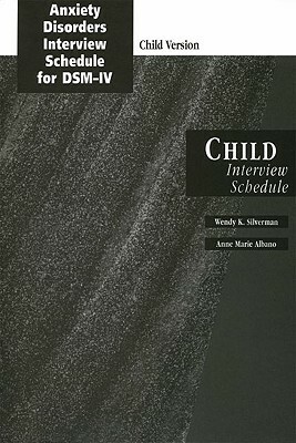 Anxiety Disorders Interview Schedule for DSM-IV: Child Version: Parent Interview Schedule by Wendy K. Silverman, Anne Marie Albano