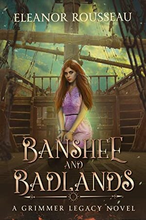 Banshee and Badlands: A Grimmer Legacy Novel by Ruxandra Tudorica, Eleanor Rousseau